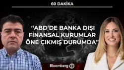 60 Dakika - "ABD'de Banka Dışı Finansal Kurumlar Öne Çıkmış Durumda" | 21 Ekim 2026