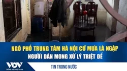 Central Hanoi alley floods every time it rains, residents call for a permanent solution | VOV