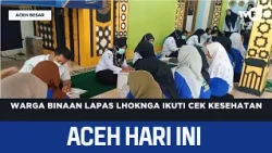 Lhoknga Prison Inmates Undergo Health Checkups | Today's Aceh News