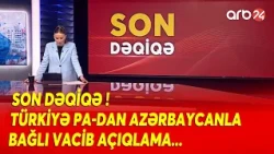 SON DƏQİQƏ! Türkiyə PA-dan Azərbaycanla bağlı VACİB AÇIQLAMA!