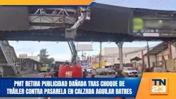 PMT removes damaged advertising after trailer hits pedestrian bridge on Aguilar Batres Boulevard