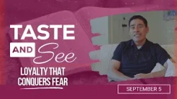 Taste and See | #36: Loyalty that conquers fear - For Saturday, September 5, 2026
