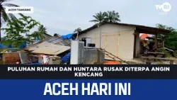 Dozens of Homes and Temporary Shelters Damaged by Strong Winds | Aceh News Today