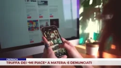 CRONACA. TRUFFA DEI “MI PIACE” A MATERA: 6 DENUNCIATI