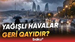 Hansı bölgələrə leysan yağacaq? | Hava haqqında məlumat - Baku TV
