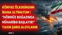 Körfəz ölkəsindən İrana SƏRT ULTİMATUM! - Hörmüzdə savaş an məsələsidir - Region ALOVLANIR