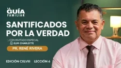 Sanctified by the Truth | Pr. René Rivera | The Family Guide🕊️