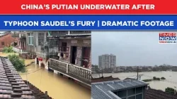 China Flood Disaster: Streets Turn Rivers As Typhoon Saudel Drowns Putian | WATCH Shocking Visuals