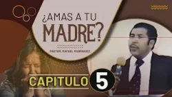 CHAPTER 5. Do you love your mother? Pastor Rafael Rodriguez.