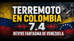 🔴 ÚLTIMA HORA | Terremoto de magnitud 7,4 sacude Colombia
