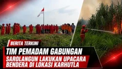 SAROLANGUN JOINT FIREFIGHTING TEAM HOLDS FLAG CEREMONY AT FOREST FIRE SITE