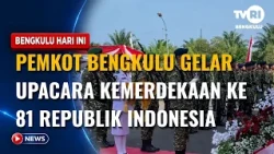 BENGKULU CITY GOVERNMENT HOLDS 81ST INDEPENDENCE DAY CEREMONY OF THE REPUBLIC OF INDONESIA