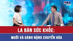 La bàn sức khỏe: Muối và gánh nặng chuyển hóa - VNAMedia