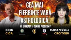 CEA MAI FIERBINTE VARĂ ASTROLOGICĂ! CE URMEAZĂ ȘI CUM NE PREGĂTIM? – CU DORU CICA