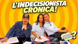 THE CHRONIC INDECISIVE!