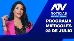 ATV Noticias E. Central | 22 DE JULIO DEL 2026 - 🔴EN VIVO