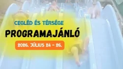 Cegléd és térsége programajánló - 2026. július 24 -26.