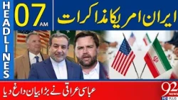 Iran-US Talks: Abbas Araghchi Makes Major Statement | 07AM Headlines | 92NewsHD