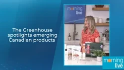 The Greenhouse spotlights emerging Canadian products