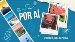 POR AÍ - BIO PARQUE  Pt 1