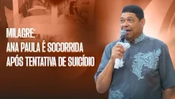 MIRACLE: ANA PAULA RESCUED AFTER SUICIDE ATTEMPT