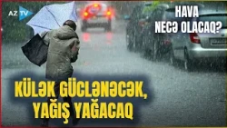 TƏCİLİ! Bakıda külək güclənəcək - Bu ərazilərdə yağış yağacaq, şimşək çaxacaq