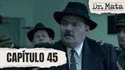 Matallana is captured again after trying to flee the city | Chapter 45 | Dr. Mata