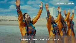 "DEHISTAN" tans topary - Küştdepdi (Official video)