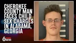 Cherokee County man facing child sex crime charges in Alabama, Georgia