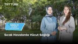 Sağlık Olsun Yaz Ekranı | Sıcak Havalarda Vücut Sağlığı