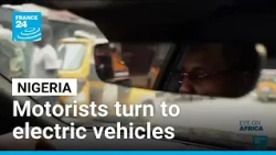 Lagos: Electric vehicles offer an alternative as fuel prices soar • FRANCE 24 English