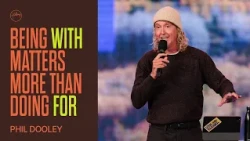 Being WITH Matters More Than Doing FOR | Phil Dooley | Hillsong Church Australia