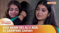 Digi Ikhlas Jadi Teman Sarah Di Waktu Susah | Momen Sedih Cinta Di Pangkuan Himalaya Ep 5 (2/3)