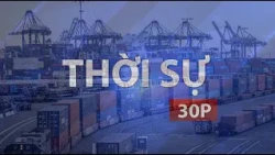 THỜI SỰ 30P CHIỀU (17/7/2026): ĐƯA HÀNG VIỆT NÂNG SỨC CẠNH TRANH TRONG CHUỖI CUNG ỨNG QUỐC TẾ