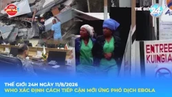 WORLD 24H AUGUST 11, 2026 | WHO IDENTIFIES NEW APPROACH TO RESPOND TO EBOLA OUTBREAK