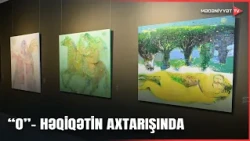 Müasir İncəsənət Muzeyində rəssam Anar Hüseynzadənin “O” adlı fərdi sərgisinin açılışı olub