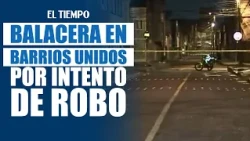 Shooting in Barrios Unidos during robbery attempt: case under investigation | EL TIEMPO