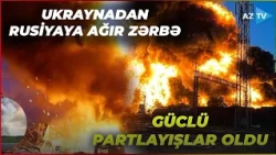 Ukrayna Rusiyanın daha bir STRATEJİ MƏRKƏZİNƏ ağır zərbə endirdi: GÜCLÜ PARTLAYIŞLAR OLDU