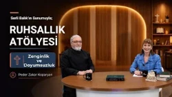 Wealth and Insatiability | Serli Balık & Father Zakar Koparyan | Spirituality Workshop