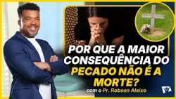 Why You Only Understand Jesus If You Understand Sin? - Pastor Robson Aleixo