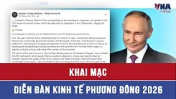 Opening of the 2026 Eastern Economic Forum - VNAMedia