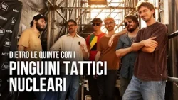 Dietro le quinte con Pinguini Tattici Nucleari