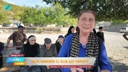 Balik kəndinin 31 illik qaz həsrəti | Canlı Yayım