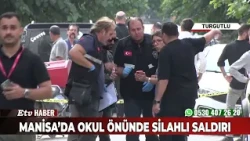 Manisada Okul Önünde Silahlı Saldırı
