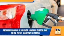 Regular and premium gasoline prices increase by one quetzal per gallon; diesel price remains unch...