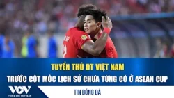 Soccer News 8/25: Vietnam National Team players on the verge of an unprecedented historical miles...