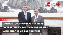 China's Top Diplomat Stresses Overarching Positioning of Ties with Europe as Partnership