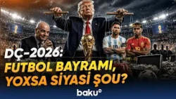 Futbol meydanı necə siyasi səhnəyə çevrildi? | DÇ-2026-dan sonra bitməyən qalmaqallar - Baku TV