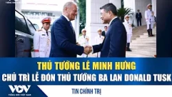 Prime Minister Le Minh Hung hosts official welcome ceremony for Polish Prime Minister Donald Tusk...