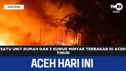 One House and 3 Oil Wells Burn in East Aceh | Aceh News Today